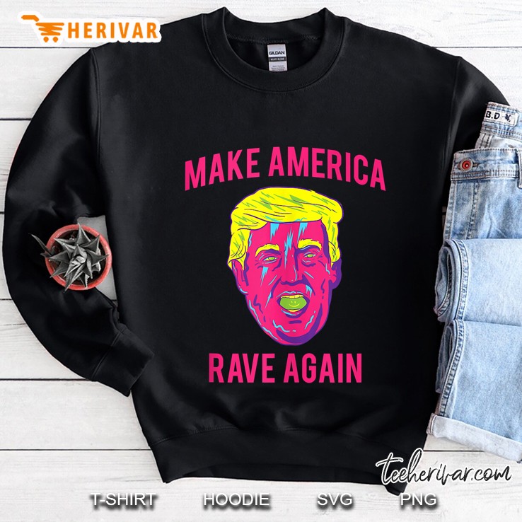 Make America Rave Again Funny Edm Trump Sweatshirt