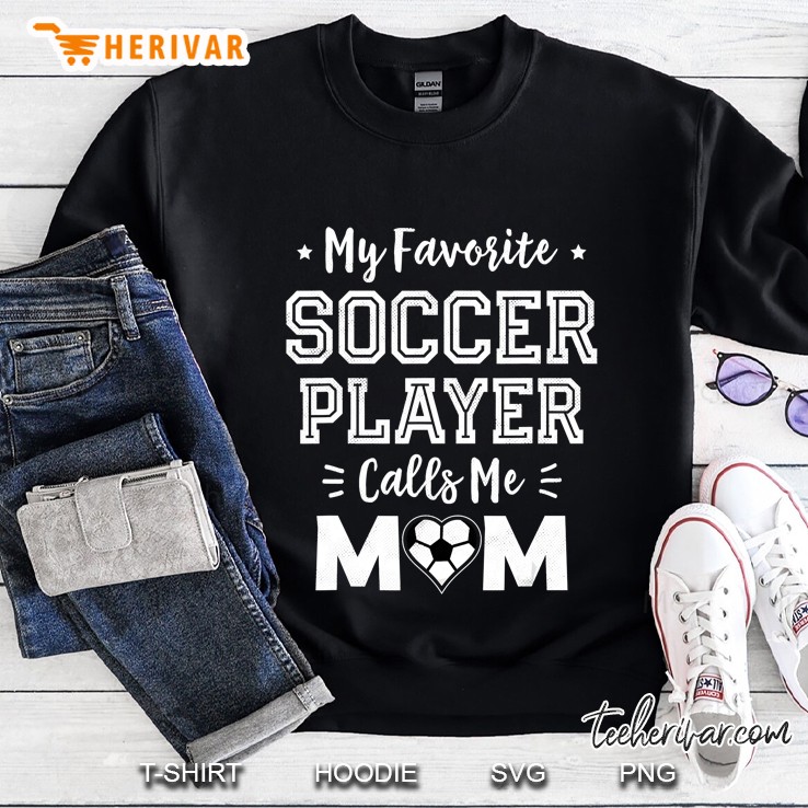 My Favorite Soccer Player Calls Me Mom Shirt Cute Soccer Mom Sweatshirt