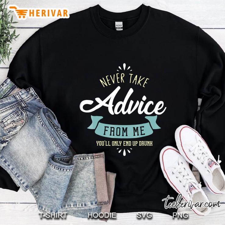 Never Take Advice From Me You