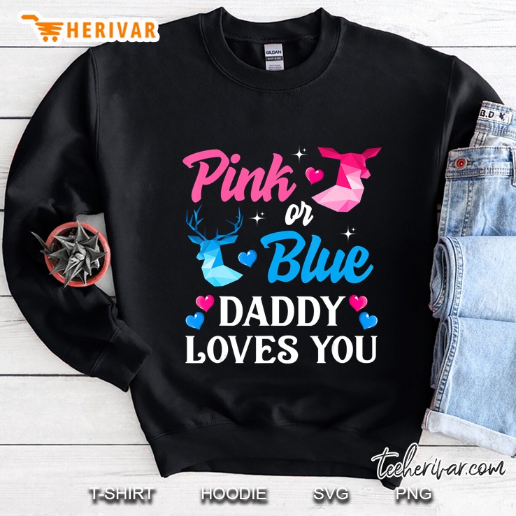 Pink Or Blue Daddy Loves You Shirt Gender Reveal Family Sweatshirt