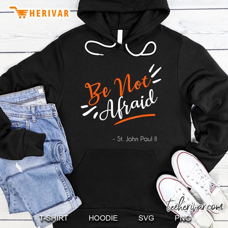 Pope John Paul Ii Quote Be Not Afraid Hoodie