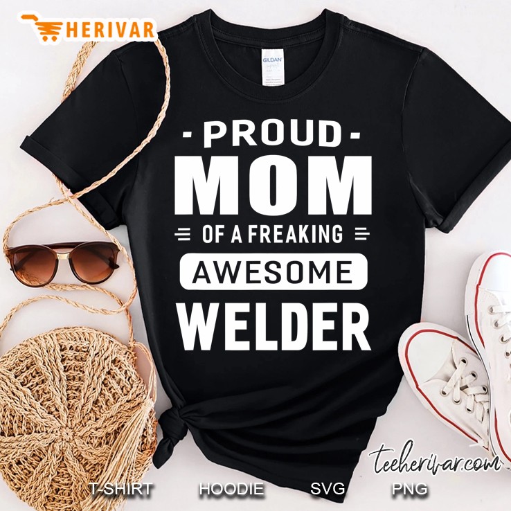 Proud Mom Of A Awesome Welder Women Gift Shirt