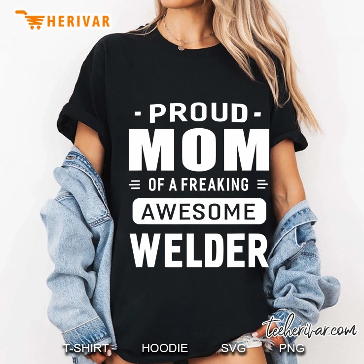 Proud Mom Of A Awesome Welder Women Gift Hoodie