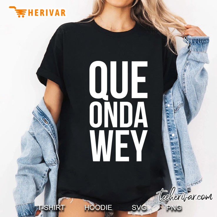 Que Onda Wey Latino Apparel Ladies Tee