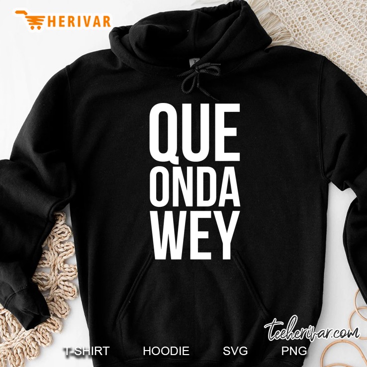 Que Onda Wey Latino Apparel Hoodie