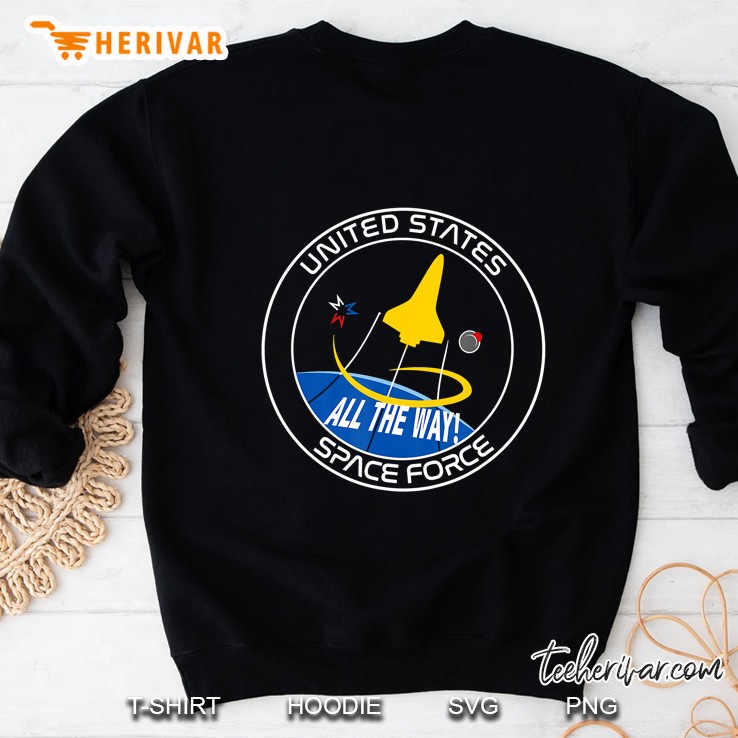 Space Force Space Force All The Way! Shirt Usa Sweatshirt