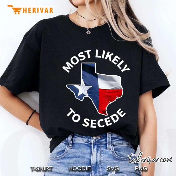 Texas Flag Most Likely To Secede Succeed Secession Joke Ladies Tee