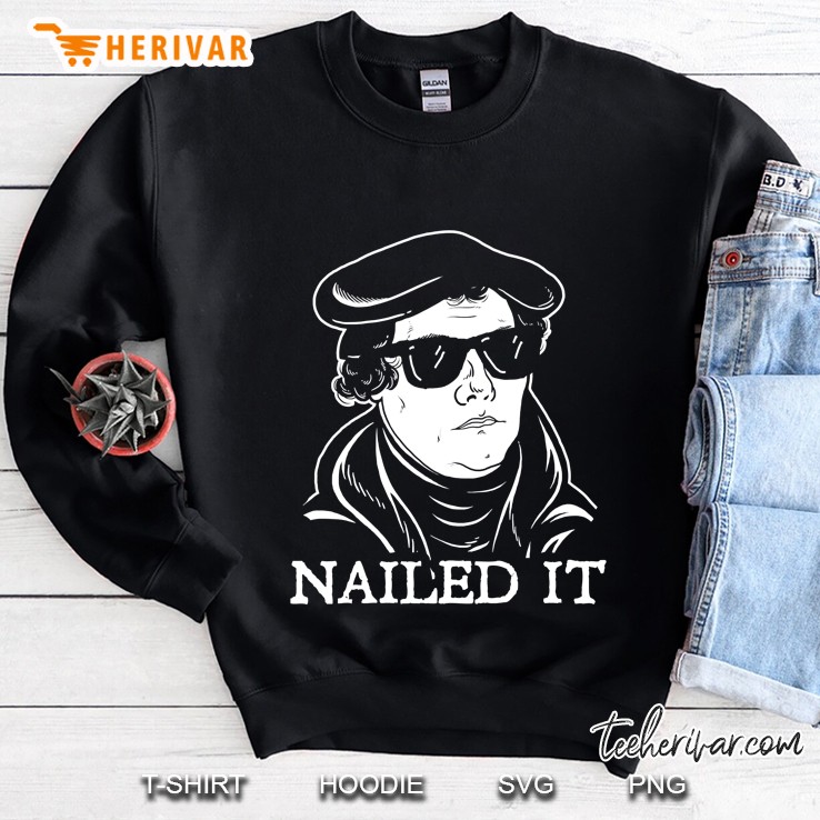 Martin Luther Nailed It Sweatshirt