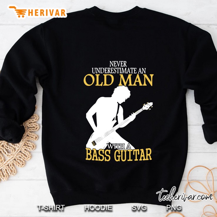 Never Underestimate An Old Man With A Bass Guitar Sweatshirt