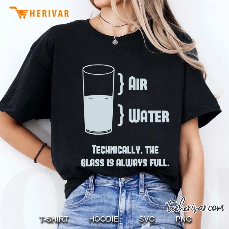 Technically The Glass Is Always Full Ladies Tee