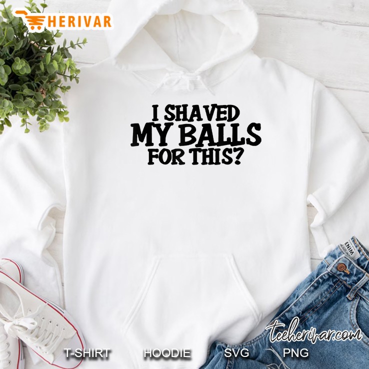 I Shaved My Balls For This Hoodie