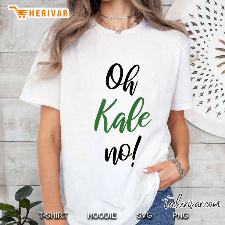 Oh Kale No - Gift For Vegans - Funny Vegan Ladies Tee