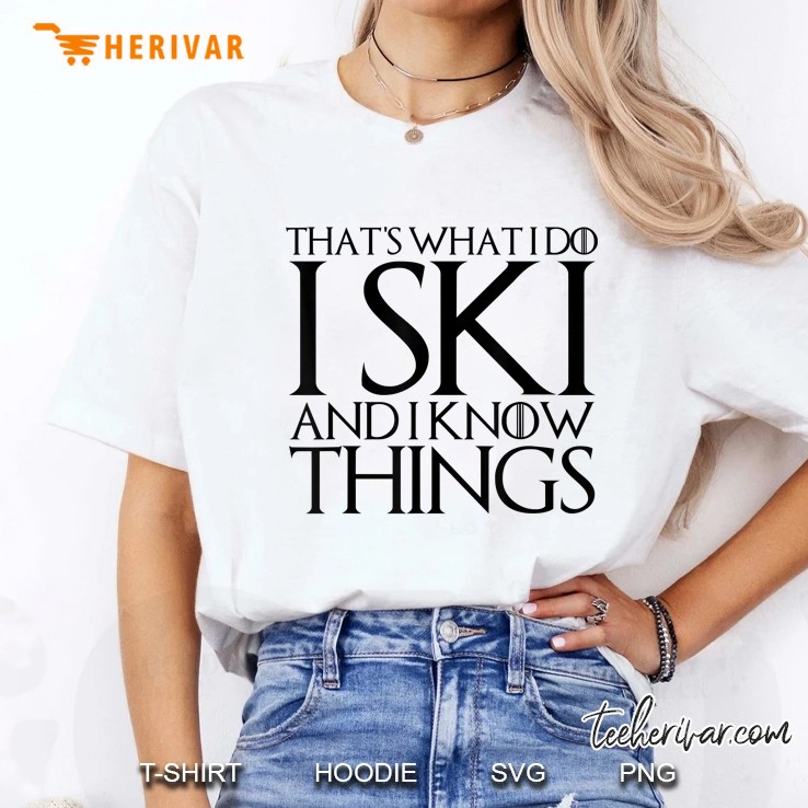 That's What I Do I Ski And I Know Things Hoodie