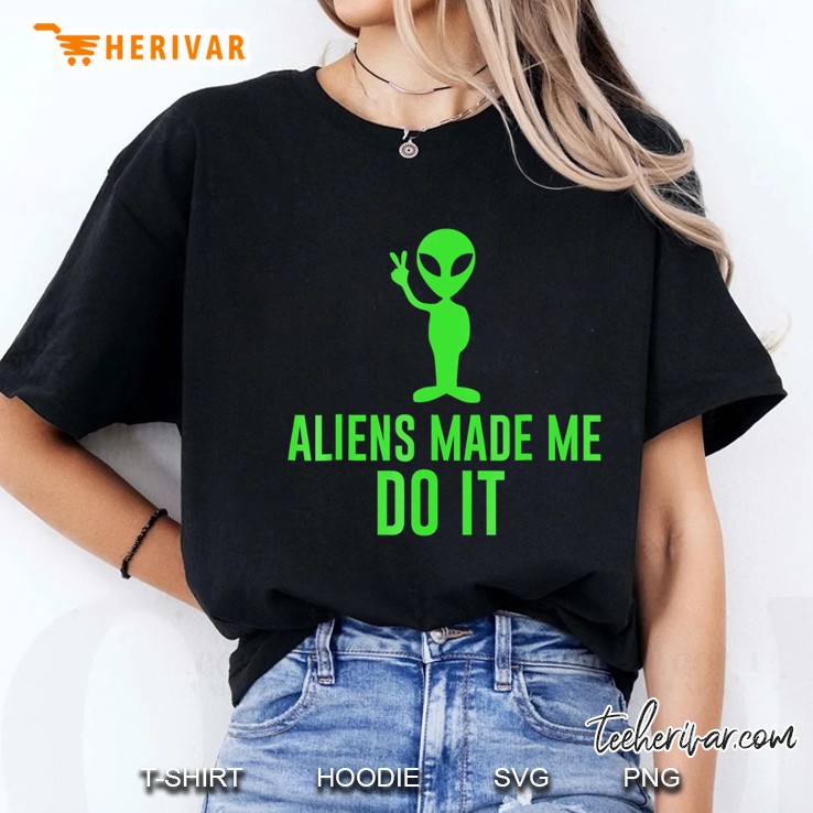 Aliens Made Me Do It Extraterrestrial Tee Ladies Tee