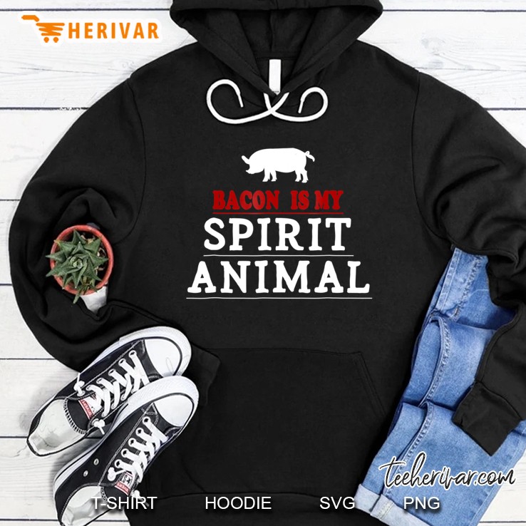 Bacon Is My Spirit Animal Shirt Funny Food Meat Saying Shirt Hoodie