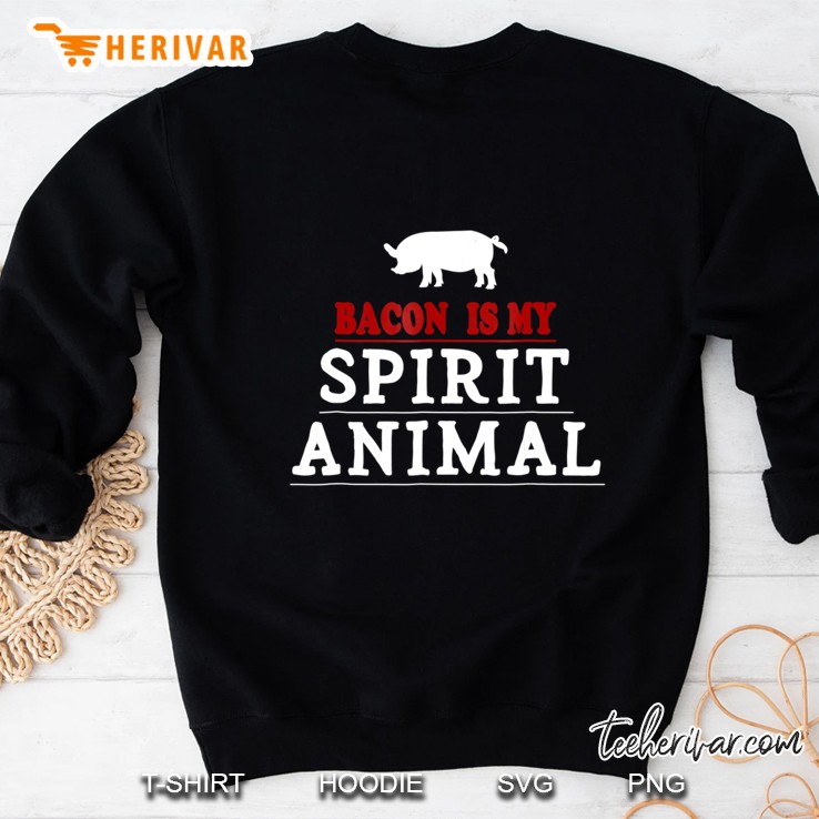 Bacon Is My Spirit Animal Shirt Funny Food Meat Saying Shirt Sweatshirt