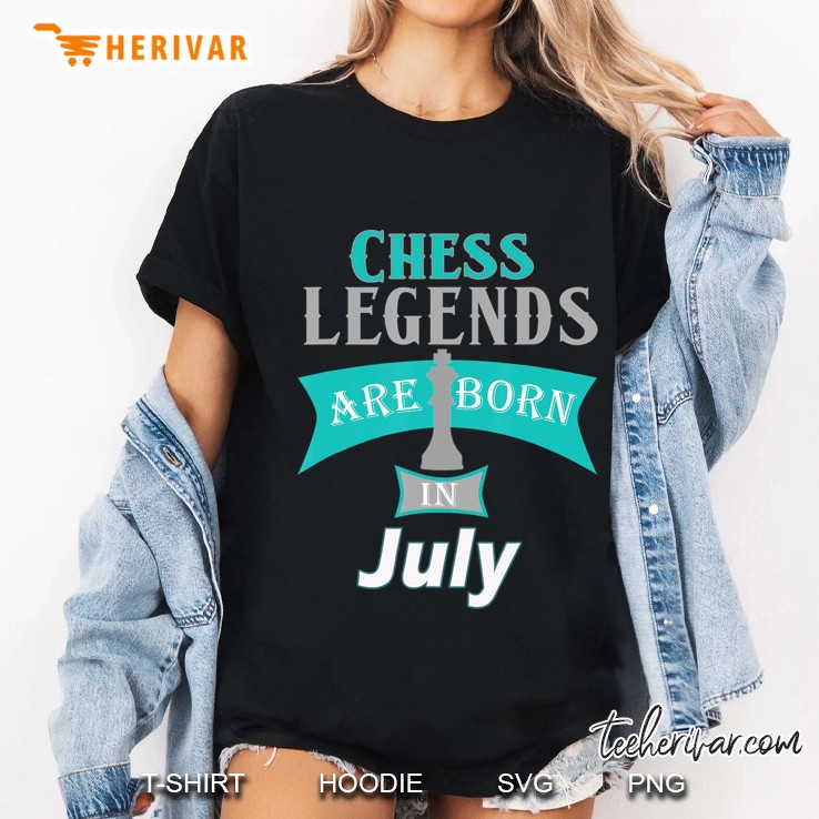 Chess Birthday Gift -Legends Are Born In July Hoodie