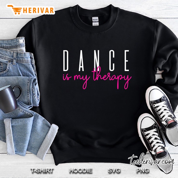 Dance Is My Therapy - Dance Competition Sayings Sweatshirt