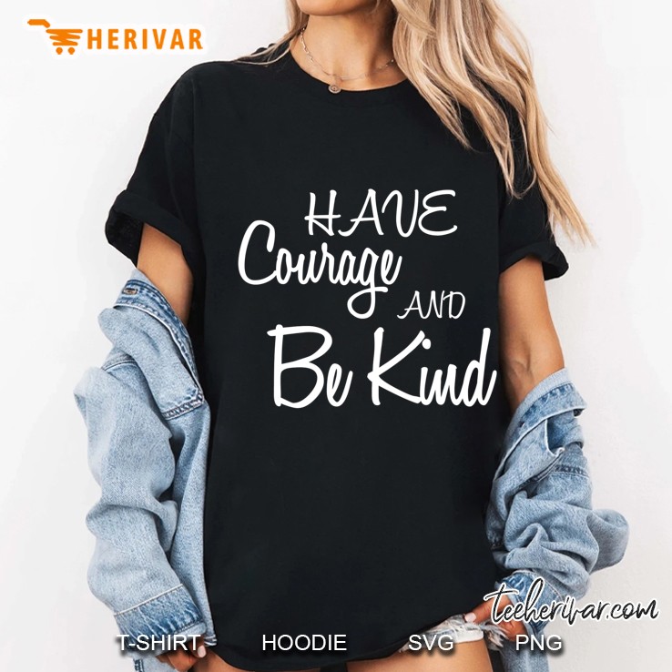 Have Courage And Be Kind Cute Kindness Quote Tee Ladies Tee