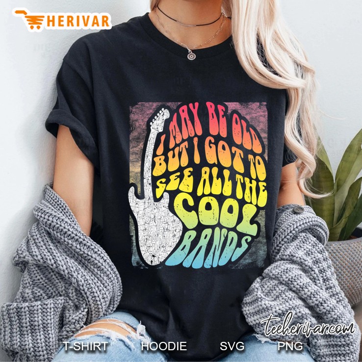 I May Be Old But I Got To See All The Cool Bands Ladies Tee