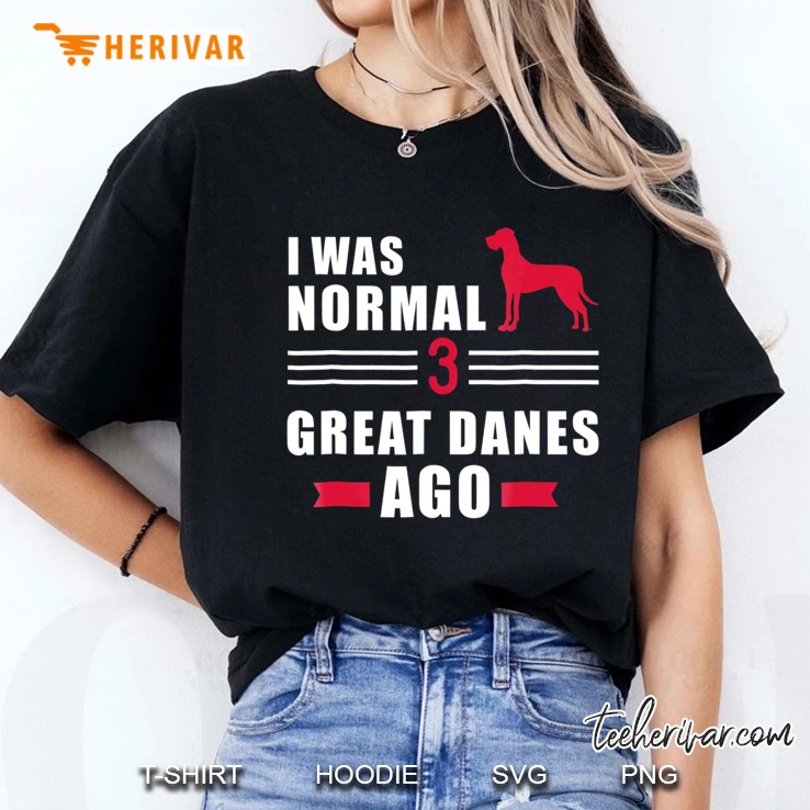 I Was Normal 3 Great Danes Ago Ladies Tee
