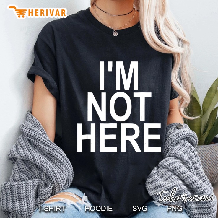 I'm Not Here Hoodie