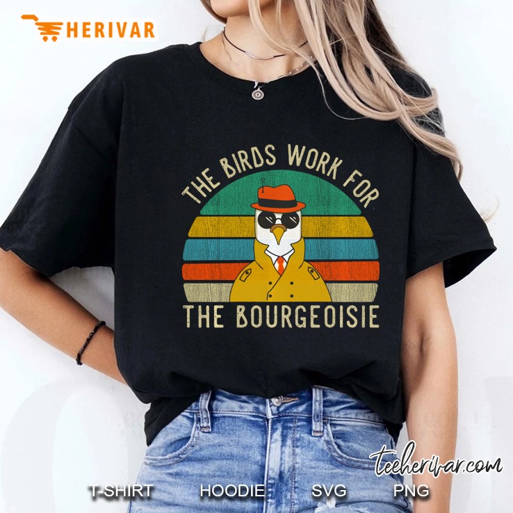 The Birds Work For The Bourgeoisie Vintage Gift Women Men Ladies Tee