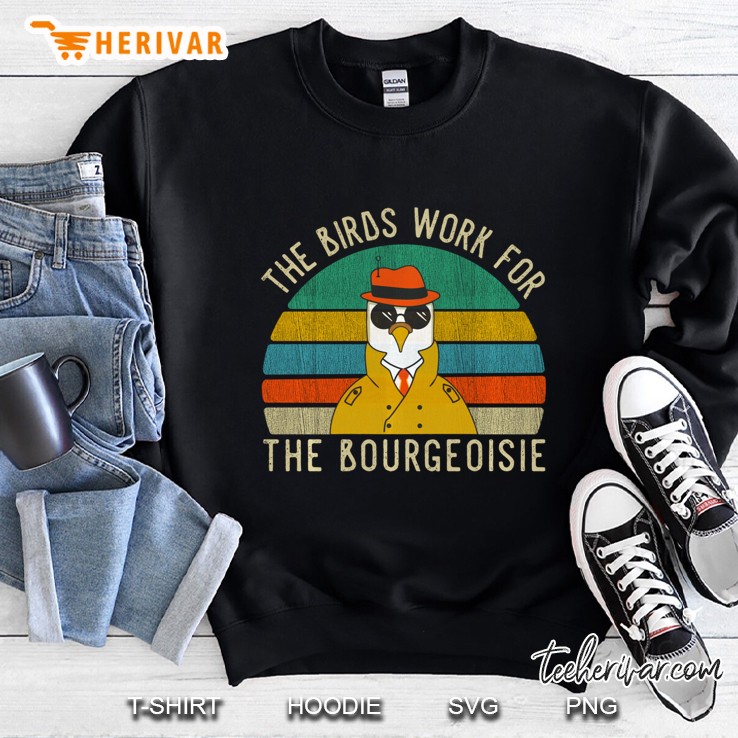The Birds Work For The Bourgeoisie Vintage Gift Women Men Sweatshirt