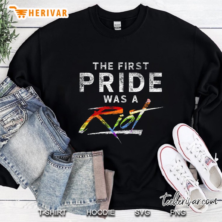 The First Pride Was A Riot - Gay Pride Month Lgbt Sweatshirt