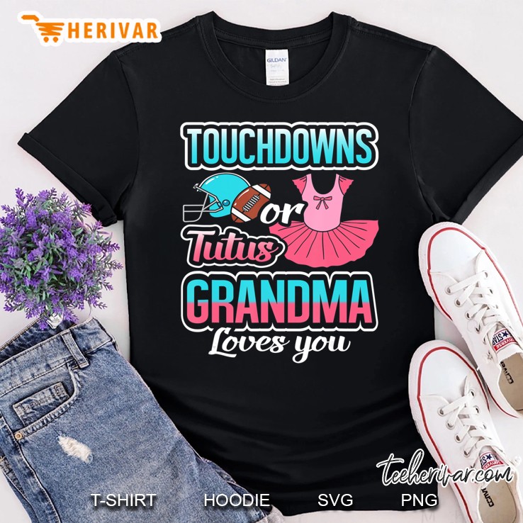 Touchdowns Or Tutus Grandma Loves You Gender Reveal Gift Shirt