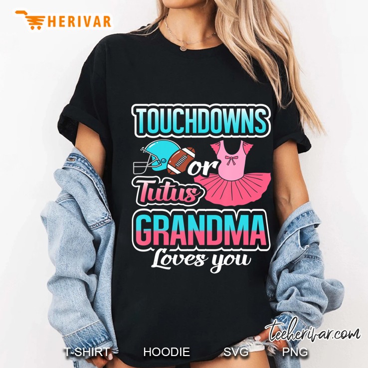 Touchdowns Or Tutus Grandma Loves You Gender Reveal Gift Hoodie