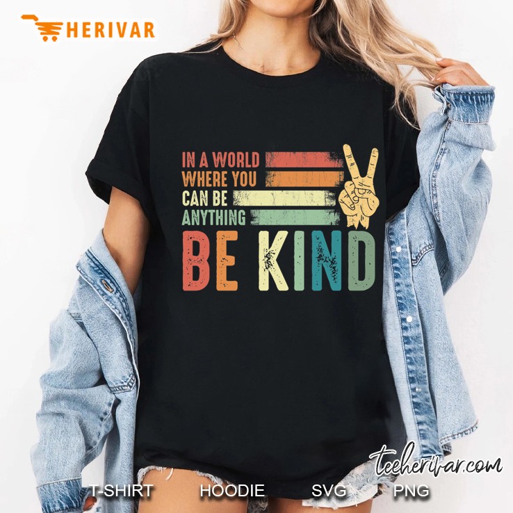 In A World Where You Can Be Anything Be Kind Kindness Inspirational Gifts Peace Hand Sign Classic T- Ladies Tee