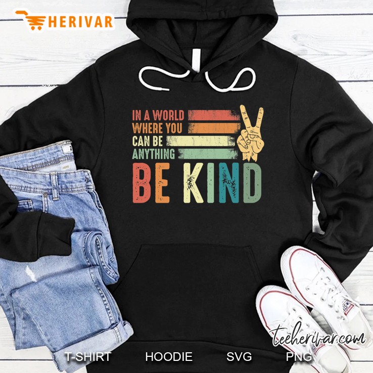 In A World Where You Can Be Anything Be Kind Kindness Inspirational Gifts Peace Hand Sign Classic T- Hoodie