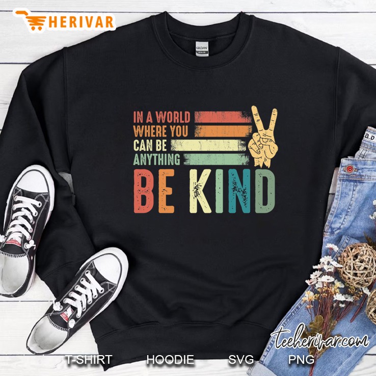 In A World Where You Can Be Anything Be Kind Kindness Inspirational Gifts Peace Hand Sign Classic T- Sweatshirt