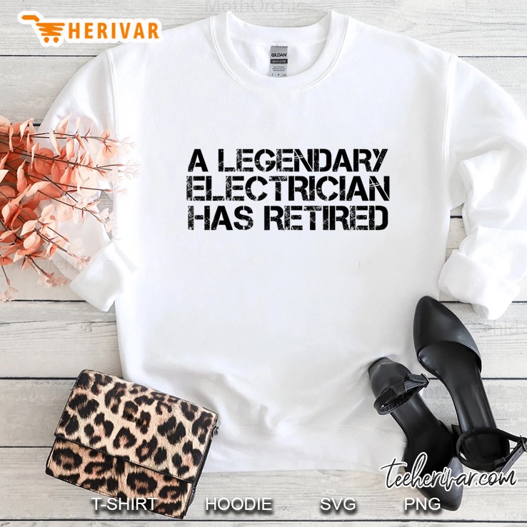 A Legendary Electrician Has Retired Funny Retirement Gift Sweatshirt