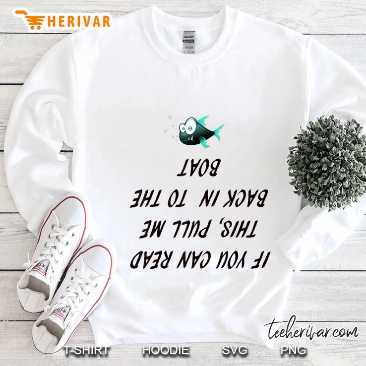 If You Can Read This Pull Me Back Into The Boat Funny Fishin Sweatshirt