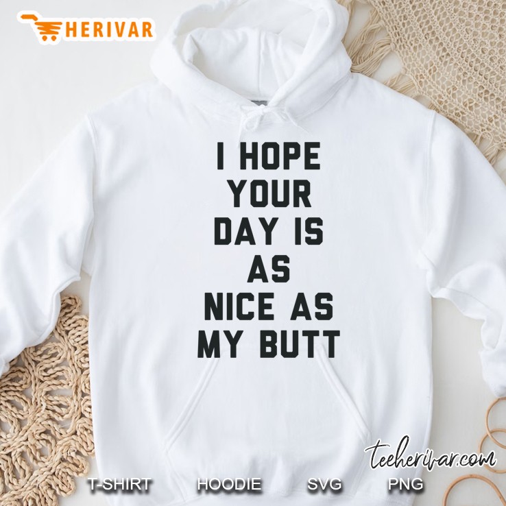 I Hope Your Day Is As Nice As My Butt. Fitted Hoodie