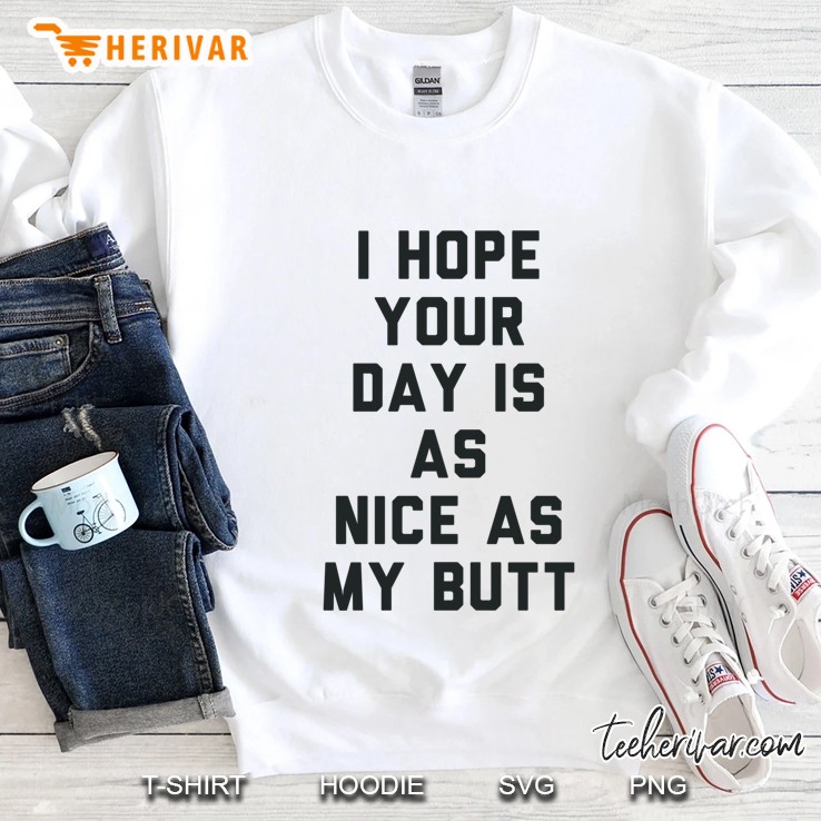 I Hope Your Day Is As Nice As My Butt. Fitted Sweatshirt