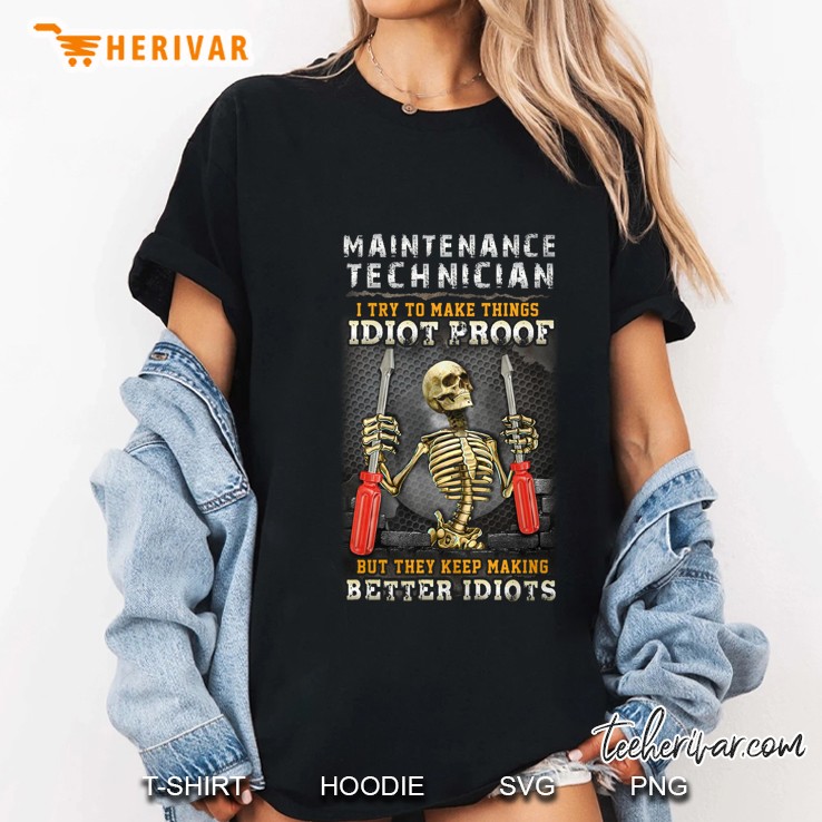 Maintenance Technician I Try To Make Things Idiot Proof Skeleton Version Hoodie