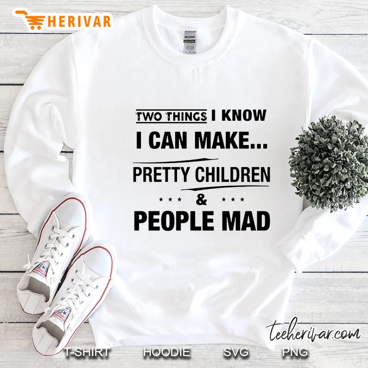 Two Things I Know I Can Make Pretty Children & People Mad Sweatshirt