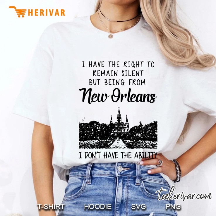 I Have The Right To Remain Silent But Being From New Orleans I Don't Have The Ability Hoodie