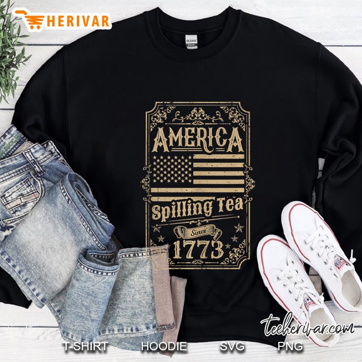 America Spilling Tea Since 1773 4Th Of July Tank Top Sweatshirt