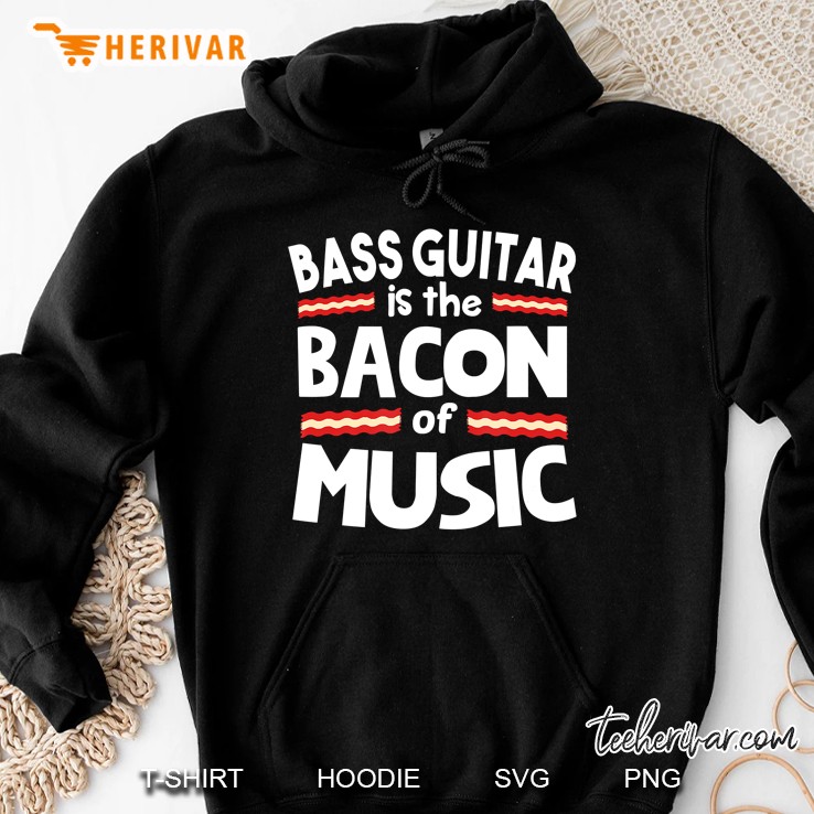 Bass Guitar Is The Bacon Of Music Funny Hoodie