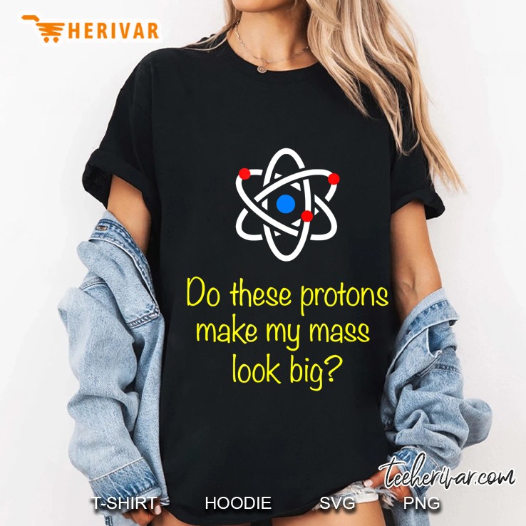 Do These Protons Make My Mass Look Big Hoodie