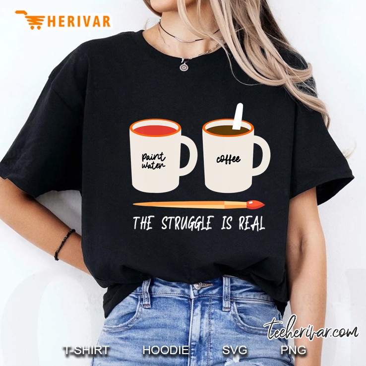 Funny Artist Art Paint Mug Gift The Struggle Is Real Ladies Tee