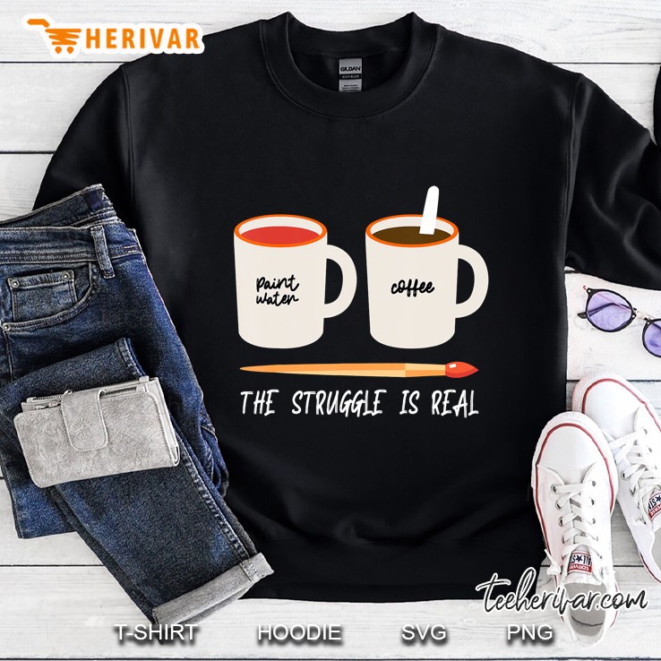 Funny Artist Art Paint Mug Gift The Struggle Is Real Sweatshirt
