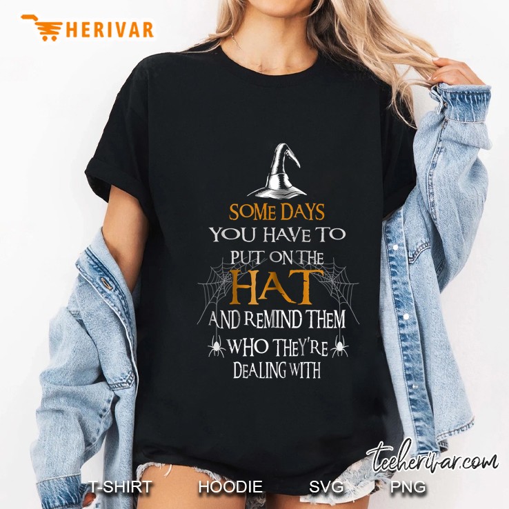 Halloween Witch Shirts, Someday You Have To Put On The Hat Ladies Tee