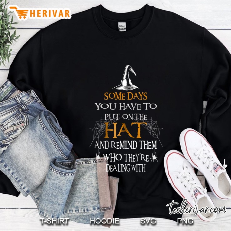 Halloween Witch Shirts, Someday You Have To Put On The Hat Sweatshirt