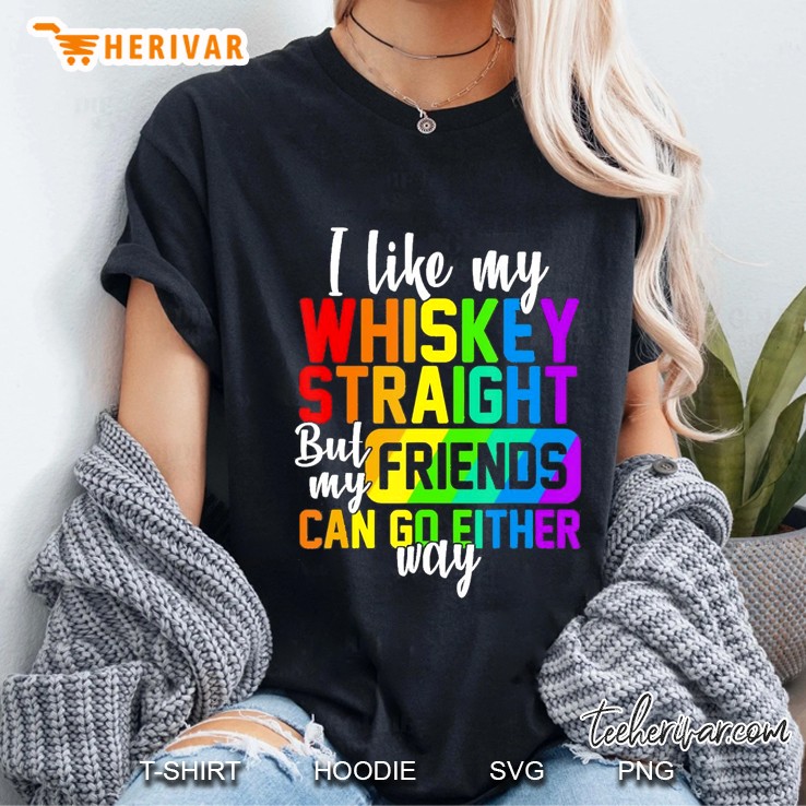 I Like My Whisky Straight But My Friends Can Go Either Way Hoodie