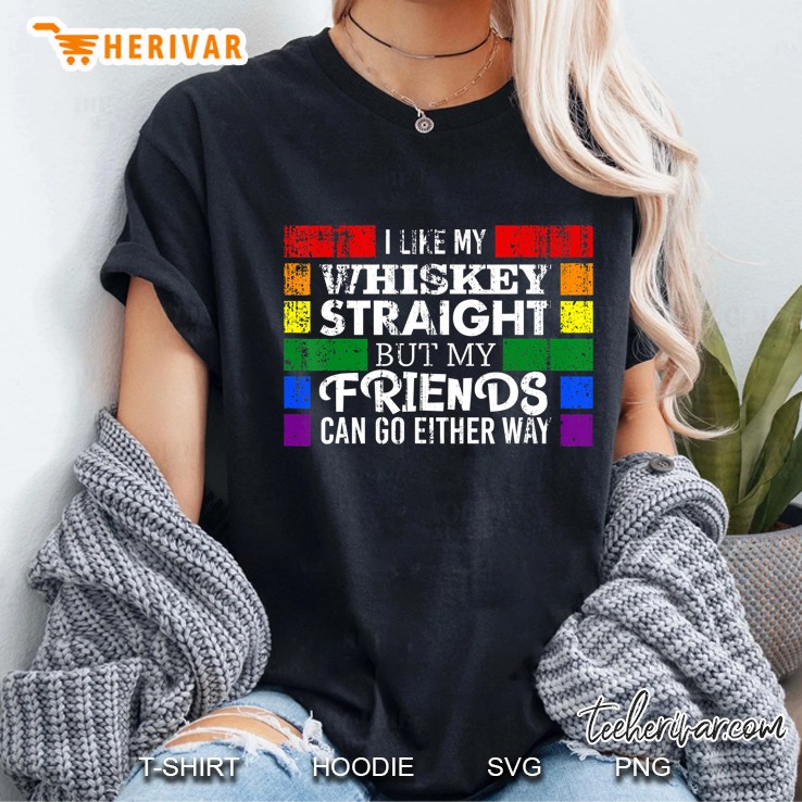 I Like Whiskey Straight But My Friends Can Go Either Way Hoodie